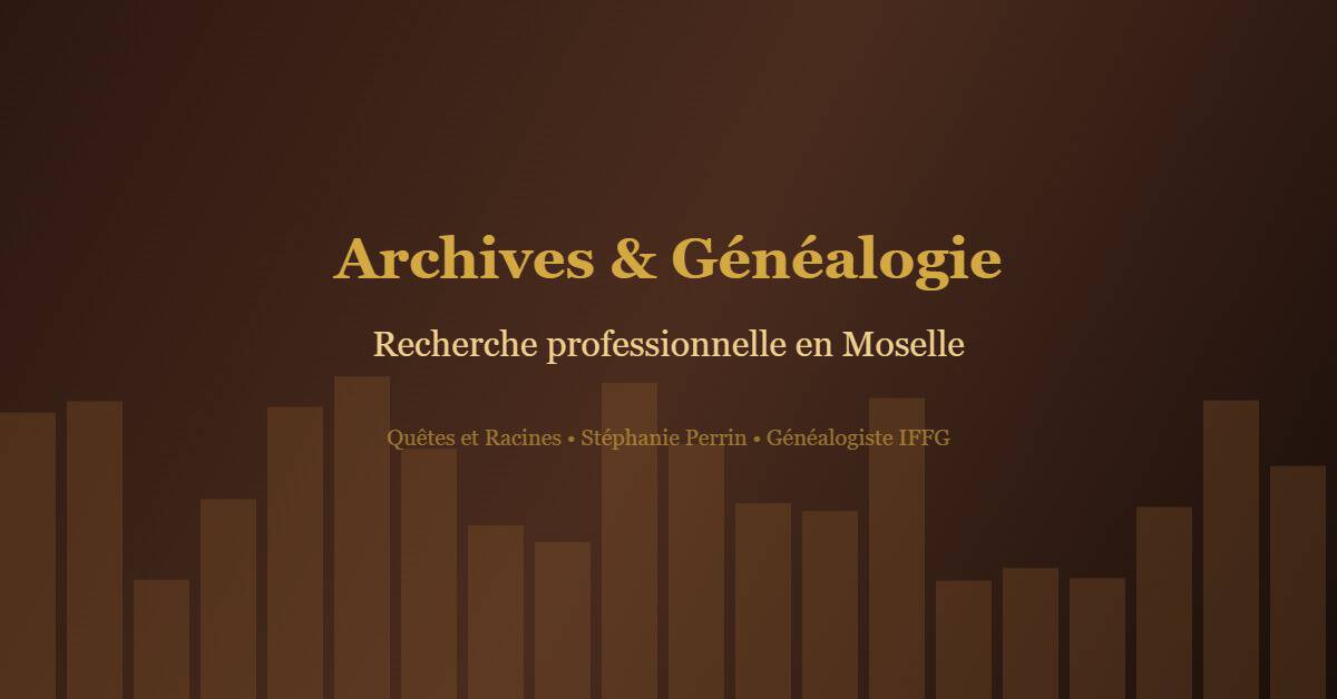 Généalogiste professionnel Metz : 5 raisons indispensables de confier votre histoire 3 généalogiste professionnel Metz - archives et documents généalogiques en Moselle